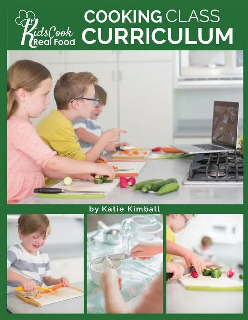 Kids Cook Real Food: Cooking Class Curriculum - Paperback