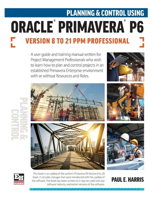 Planning and Control Using Oracle Primavera P6 Versions 8 to 21 PPM Professional - Paperback