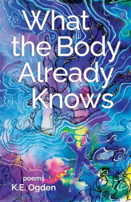 What the Body Already Knows: 2021 New Women's Voices Series Winner - Paperback