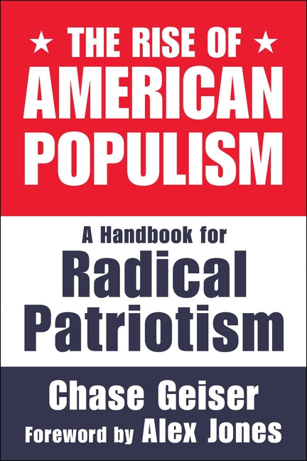 The Rise of American Populism: A Handbook for Radical Patriotism - Hardcover