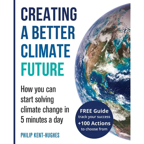 Creating a better climate future: How you can start solving climate change in 5 minutes a day - Paperback