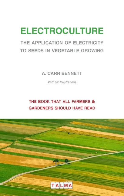 Electroculture - The Application of Electricity to Seeds in Vegetable Growing - Paperback