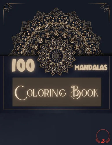 Coloring Book: 100 Mandalas: Ravishing Selection of 100 Unique and Unwind Mandalas for Relaxing Stress Relieving Designs to Color for Men and Women - Paperback