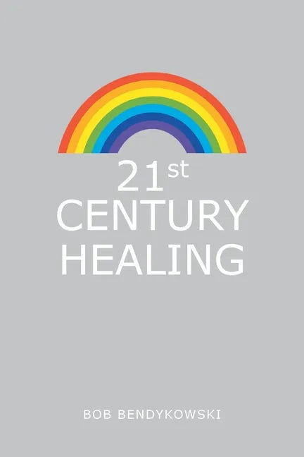 21St Century Healing: A Study in Angels, Rainbows, and Computers - Paperback