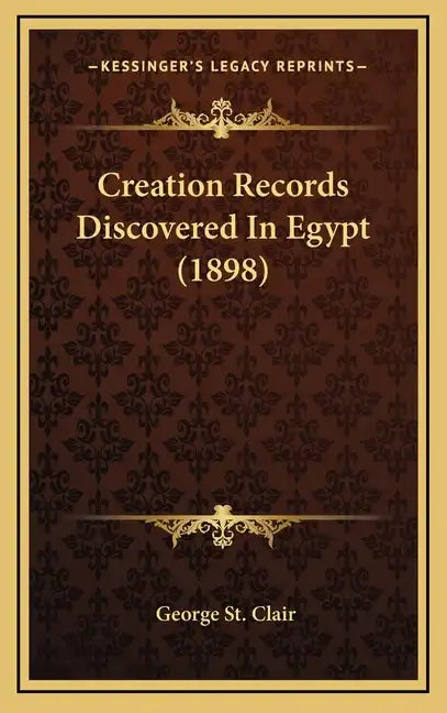 Creation Records Discovered In Egypt (1898) - Hardcover