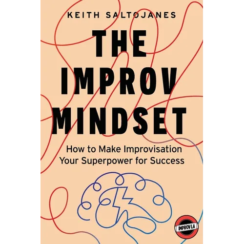 The Improv Mindset: How to Make Improvisation Your Superpower for Success - Paperback