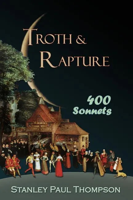 Troth & Rapture: 400 Sonnets - Paperback