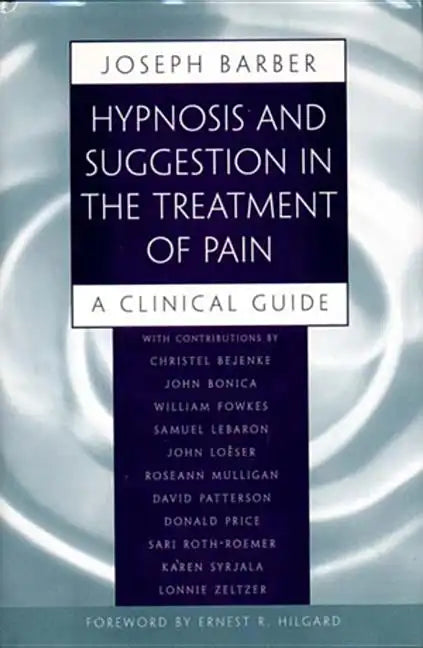 Hypnosis and Suggestion in the Treatment of Pain: A Clinical Guide - Paperback
