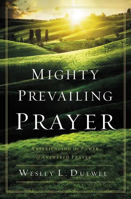 Mighty Prevailing Prayer: Experiencing the Power of Answered Prayer - Paperback
