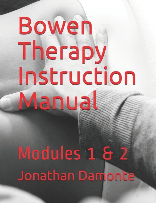Bowen Therapy Instruction Manual: Modules 1 & 2 - Paperback