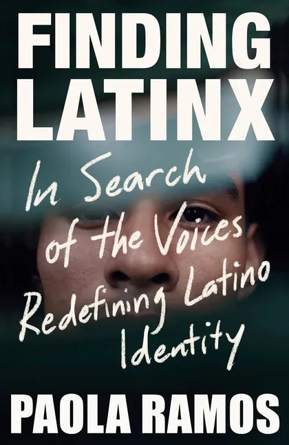 Finding Latinx: In Search of the Voices Redefining Latino Identity - Paperback