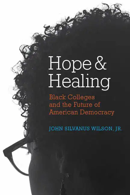 Hope and Healing: Black Colleges and the Future of American Democracy - Paperback