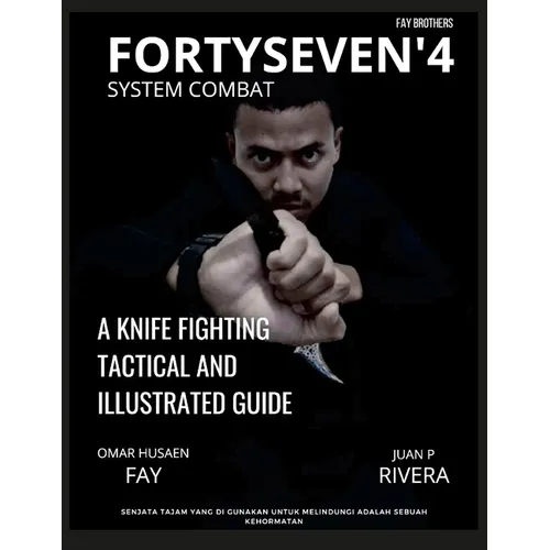 Fortyseven'4 System Combat: A Knife Fighting Tactical and Illustrated Guide - Paperback