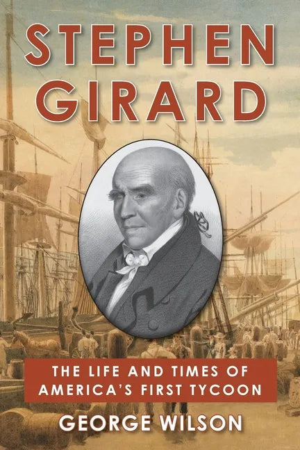 Stephen Girard: The Life and Times of America's First Tycoon - Paperback