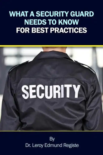 What a Security Guard Needs to Know for Best Practices - Paperback