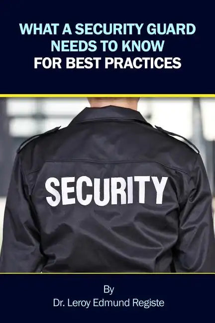 What a Security Guard Needs to Know for Best Practices - Paperback