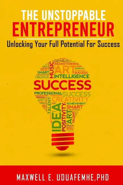 The Unstoppable Entrepreneur: Unlocking Your Full Potential for Success - Paperback