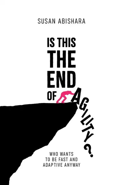 Is This The End of Agility?: Who wants to be fast and adaptive anyway - Paperback