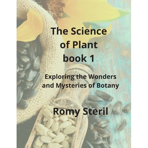 The Science of Plants The BIBLE BOOK 1: Exploring the Wonders and Mysteries of Botany - Paperback