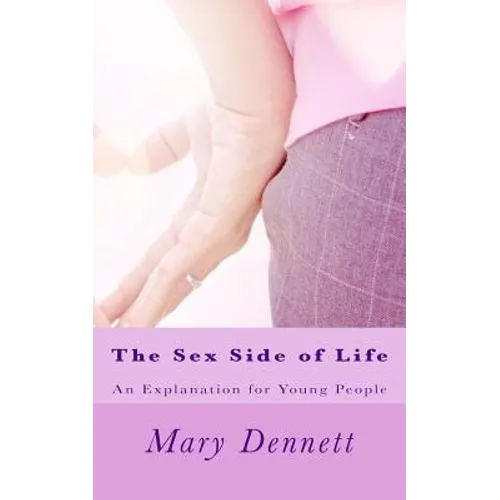 The Sex Side of Life: An Explanation for Young People - Paperback