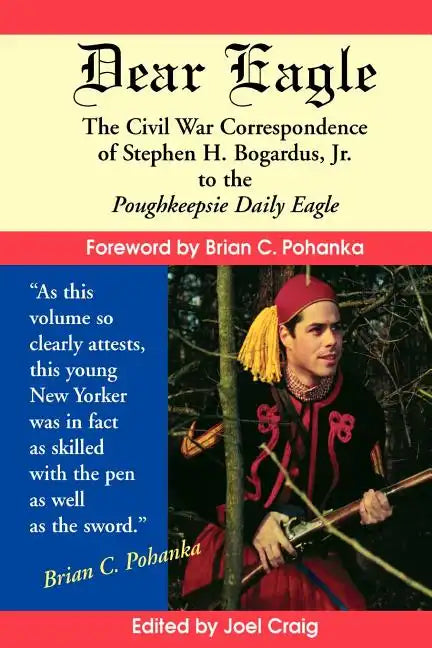Dear Eagle: The Civil War Correspondence of Stephen H. Bogardus, Jr. to the Poughkeepsie Daily Eagle - Paperback
