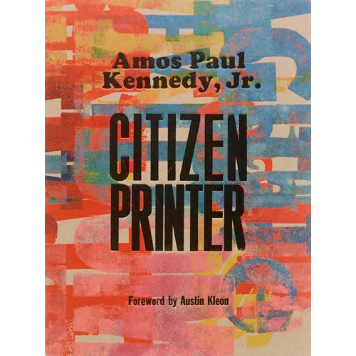 Amos Paul Kennedy, Jr.: Citizen Printer - Hardcover