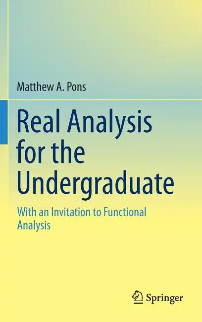 Real Analysis for the Undergraduate: With an Invitation to Functional Analysis - Hardcover