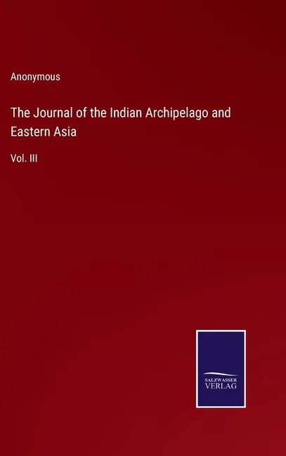 The Journal of the Indian Archipelago and Eastern Asia: Vol. III - Hardcover