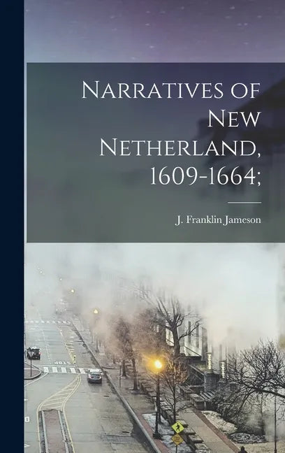 Narratives of New Netherland, 1609-1664; - Hardcover