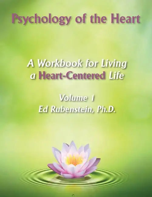 Psychology of the Heart: A Workbook for Living a Heart-Centered Life - Paperback