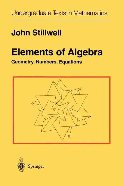 Elements of Algebra: Geometry, Numbers, Equations - Paperback
