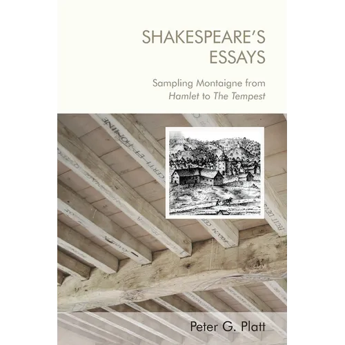 Shakespeare's Essays: Sampling Montaigne from Hamlet to the Tempest - Paperback