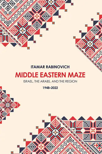 Middle Eastern Maze: Israel, The Arabs, and the Region 1948-2022 - Hardcover