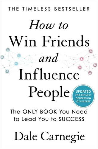 How to Win Friends and Influence People: Updated for the Next Generation of Leaders - Hardcover