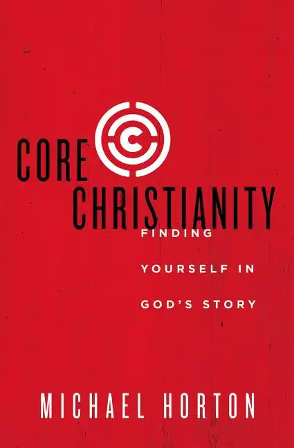 Core Christianity: Finding Yourself in God's Story - Paperback