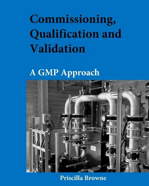 Commissioning, Qualification and Validation: A GMP Approach - Paperback