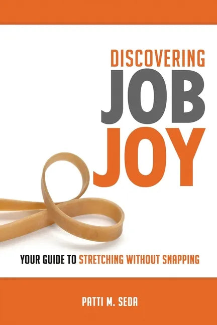 Discovering Job Joy: Your Guide to Stretching Without Snapping - Paperback