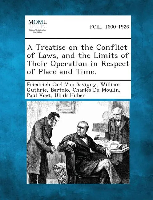 A Treatise on the Conflict of Laws, and the Limits of Their Operation in Respect of Place and Time. - Paperback