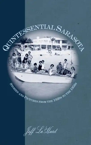 Quintessential Sarasota: Stories and Pictures from the 1920s to the 1950s - Hardcover