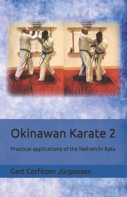Okinawan Karate: Practical applications of the Naihanchi Kata - Paperback