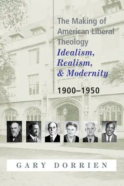 The Making of American Liberal Theology: Idealism, Realism, and Modernity 1900-1950 - Paperback