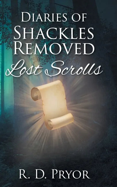 Diaries of Shackles Removed: Lost Scrolls - Hardcover