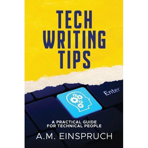 Tech Writing Tips: A Practical Guide for Technical People - Paperback