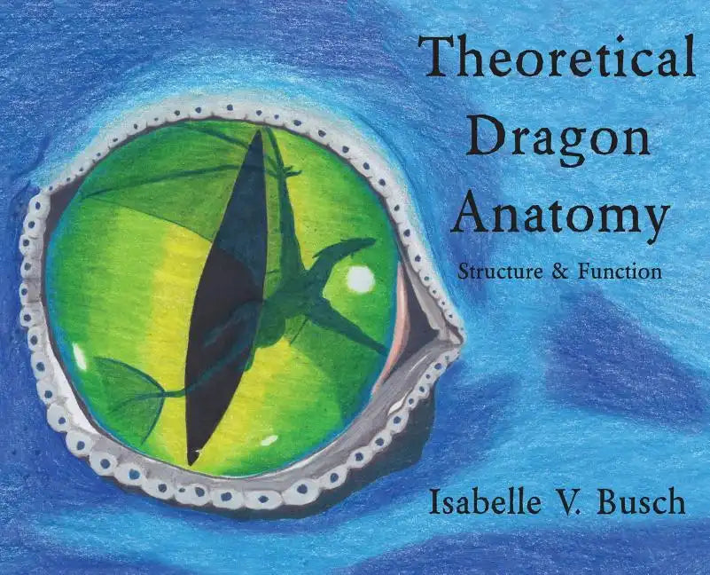 Theoretical Dragon Anatomy: Structure & Function - Hardcover