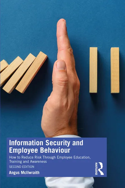 Information Security and Employee Behaviour: How to Reduce Risk Through Employee Education, Training and Awareness - Paperback