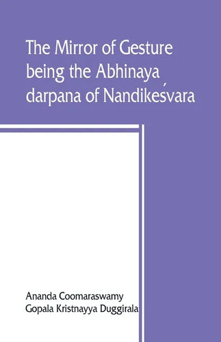 The mirror of gesture, being the Abhinaya darpana of Nandikeśvara - Paperback