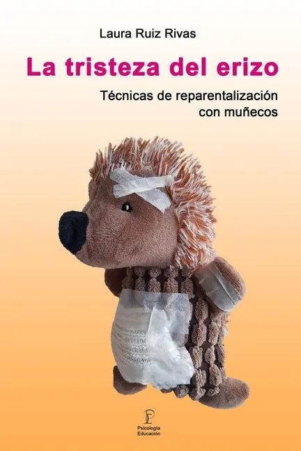 La tristeza del erizo. Técnicas de reparentalización con muñecos. - Paperback