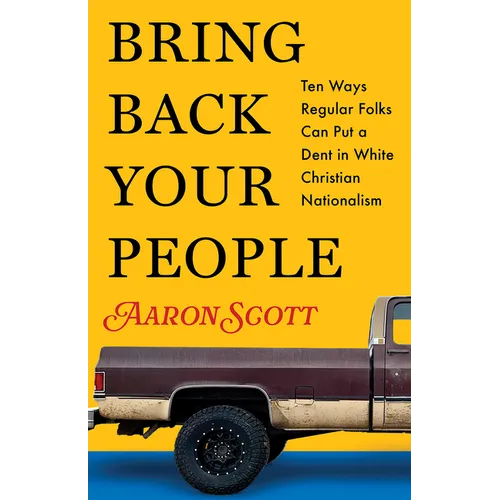 Bring Back Your People: Ten Ways Regular Folks Can Put a Dent in White Christian Nationalism - Paperback