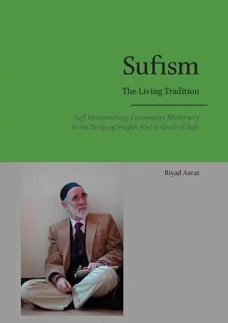 Sufism - The Living Tradition: Sufi Epistemology Encounters Modernity in the Tariqa of Shaykh 'Abd al-Qadir al-Sufi - Paperback