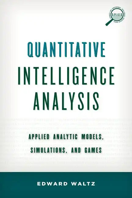 Quantitative Intelligence Analysis: Applied Analytic Models, Simulations, and Games - Paperback